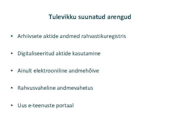 Tulevikku suunatud arengud • Arhiivsete aktide andmed rahvastikuregistris • Digitaliseeritud aktide kasutamine • Ainult