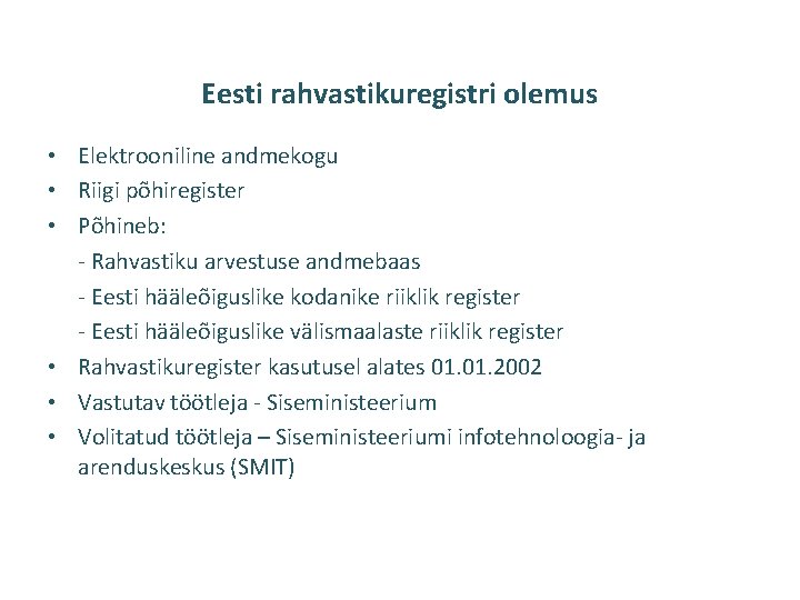 Eesti rahvastikuregistri olemus • Elektrooniline andmekogu • Riigi põhiregister • Põhineb: - Rahvastiku arvestuse