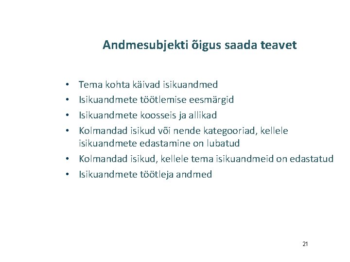 Andmesubjekti õigus saada teavet Tema kohta käivad isikuandmed Isikuandmete töötlemise eesmärgid Isikuandmete koosseis ja