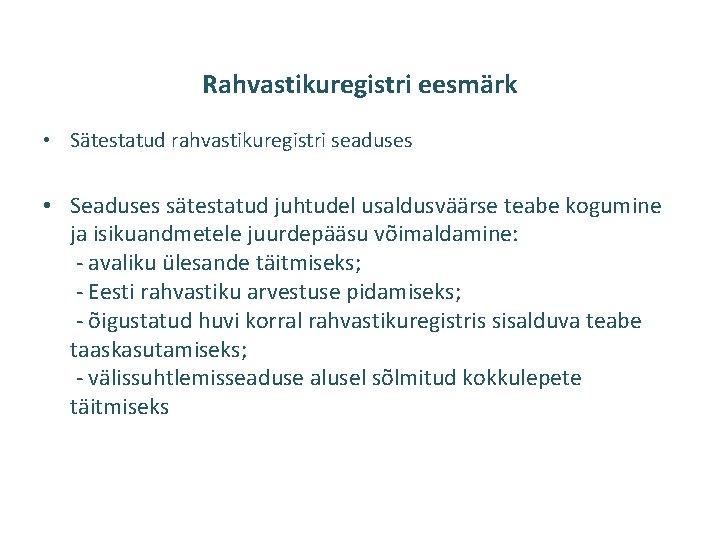 Rahvastikuregistri eesmärk • Sätestatud rahvastikuregistri seaduses • Seaduses sätestatud juhtudel usaldusväärse teabe kogumine ja