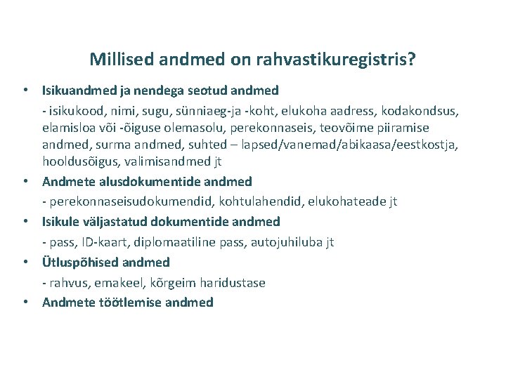 Millised andmed on rahvastikuregistris? • Isikuandmed ja nendega seotud andmed - isikukood, nimi, sugu,