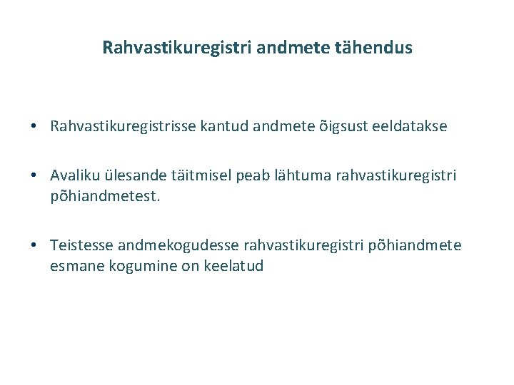 Rahvastikuregistri andmete tähendus • Rahvastikuregistrisse kantud andmete õigsust eeldatakse • Avaliku ülesande täitmisel peab