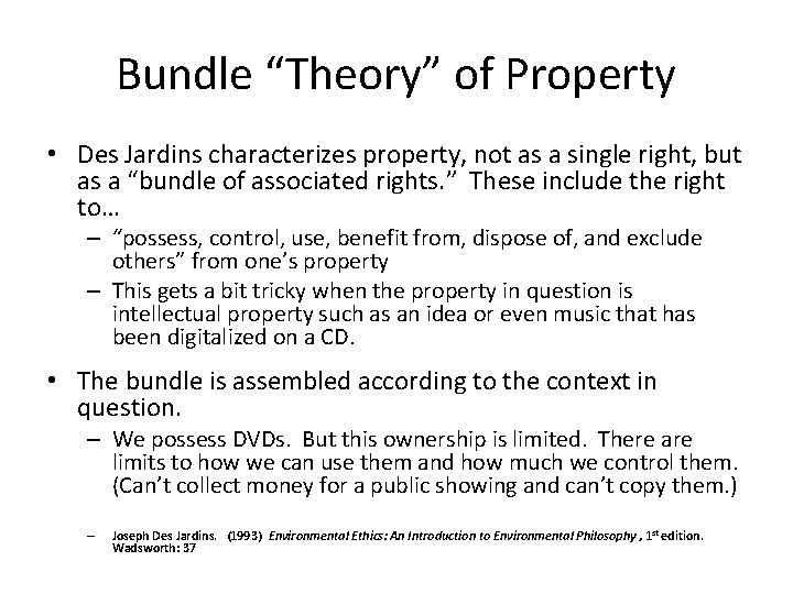 Bundle “Theory” of Property • Des Jardins characterizes property, not as a single right,