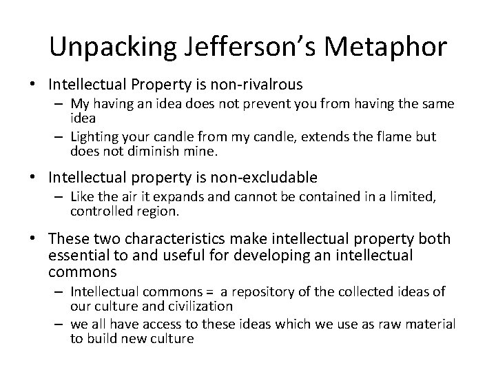 Unpacking Jefferson’s Metaphor • Intellectual Property is non-rivalrous – My having an idea does