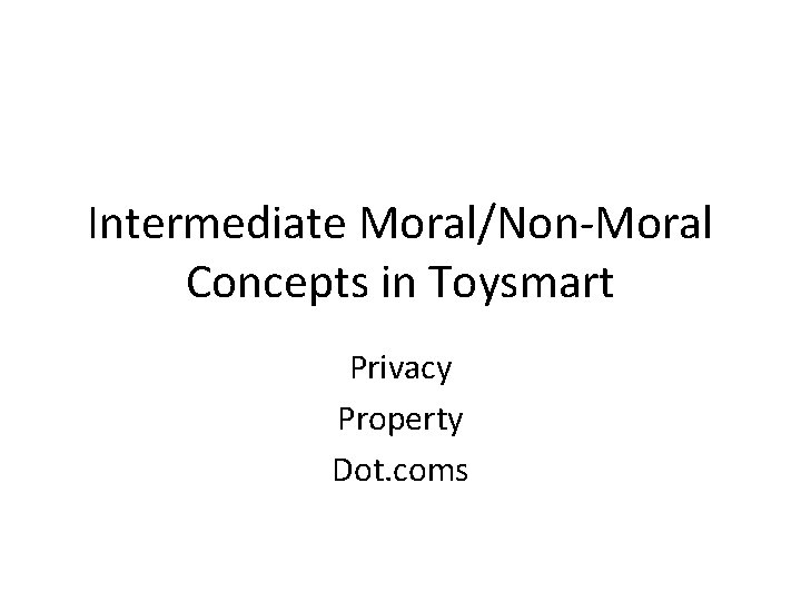 Intermediate Moral/Non-Moral Concepts in Toysmart Privacy Property Dot. coms 