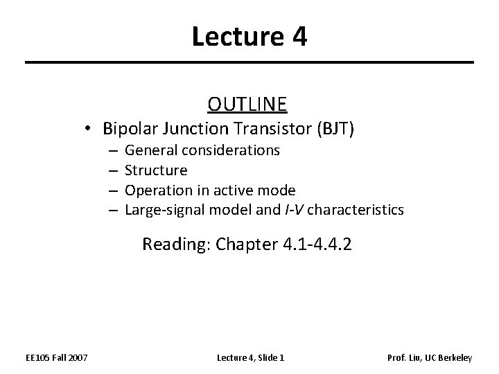 Lecture 4 OUTLINE • Bipolar Junction Transistor (BJT) – – General considerations Structure Operation