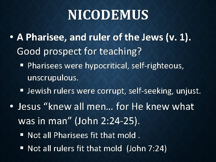 NICODEMUS • A Pharisee, and ruler of the Jews (v. 1). Good prospect for NICODEMUS • A Pharisee, and ruler of the Jews (v. 1). Good prospect for