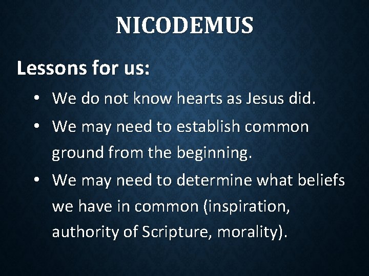 NICODEMUS Lessons for us: • We do not know hearts as Jesus did. • NICODEMUS Lessons for us: • We do not know hearts as Jesus did. •