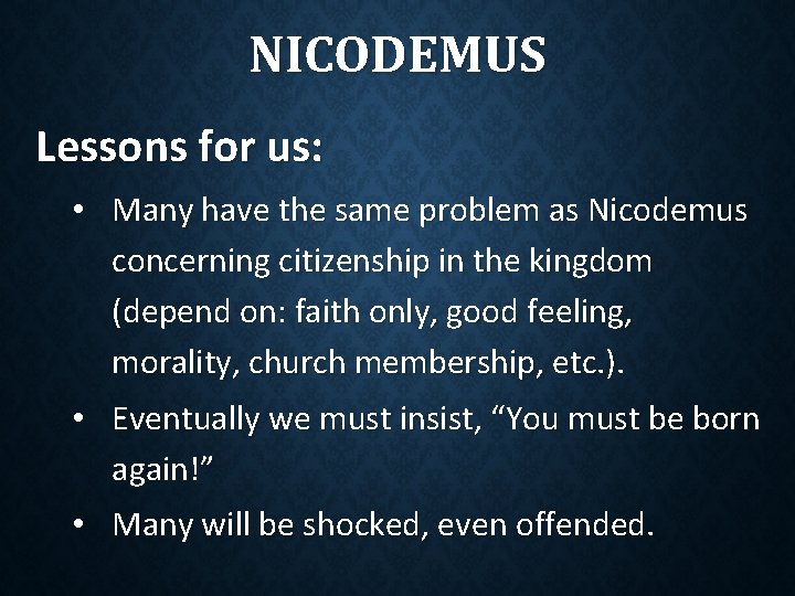 NICODEMUS Lessons for us: • Many have the same problem as Nicodemus concerning citizenship NICODEMUS Lessons for us: • Many have the same problem as Nicodemus concerning citizenship