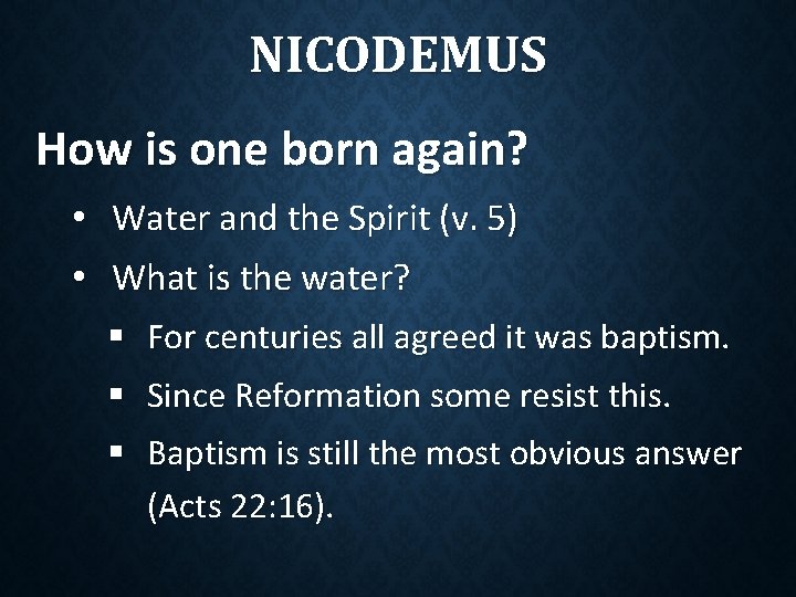 NICODEMUS How is one born again? • Water and the Spirit (v. 5) • NICODEMUS How is one born again? • Water and the Spirit (v. 5) •
