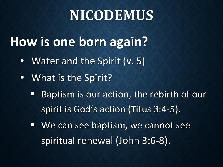 NICODEMUS How is one born again? • Water and the Spirit (v. 5) • NICODEMUS How is one born again? • Water and the Spirit (v. 5) •