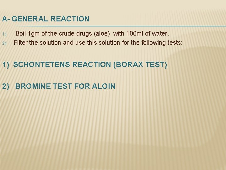 A- GENERAL REACTION 1) 2) Boil 1 gm of the crude drugs (aloe) with