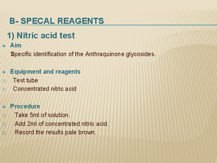 B- SPECAL REAGENTS 1) Nitric acid test Aim Specific identification of the Anthraquinone glycosides.