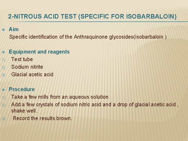 2 -NITROUS ACID TEST (SPECIFIC FOR ISOBARBALOIN) Aim Specific identification of the Anthraquinone glycosides(isobarbaloin