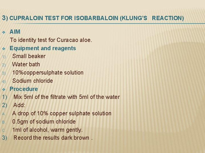 3) CUPRALOIN TEST FOR ISOBARBALOIN (KLUNG’S REACTION) AIM To identity test for Curacao aloe.
