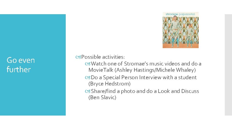 Go even further Possible activities: Watch one of Stromae’s music videos and do a