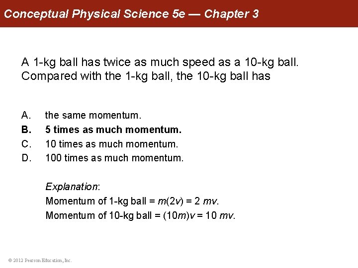 Conceptual Physical Science 5 e — Chapter 3 A 1 -kg ball has twice