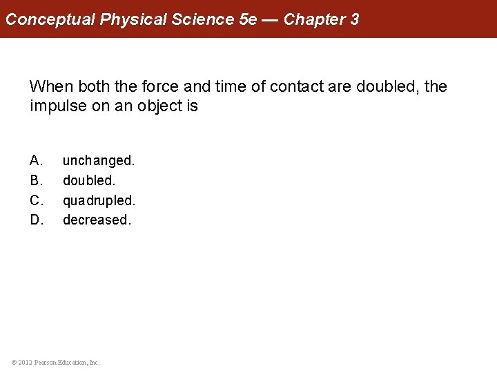 Conceptual Physical Science 5 e — Chapter 3 When both the force and time