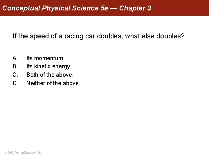 Conceptual Physical Science 5 e — Chapter 3 If the speed of a racing