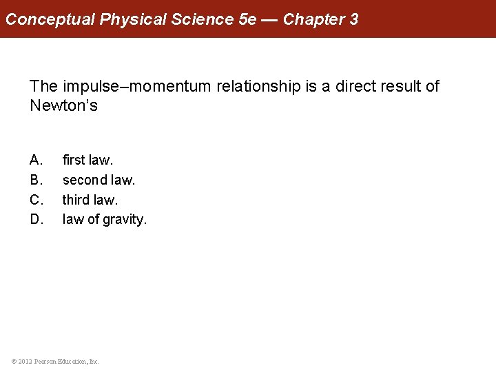 Conceptual Physical Science 5 e — Chapter 3 The impulse–momentum relationship is a direct