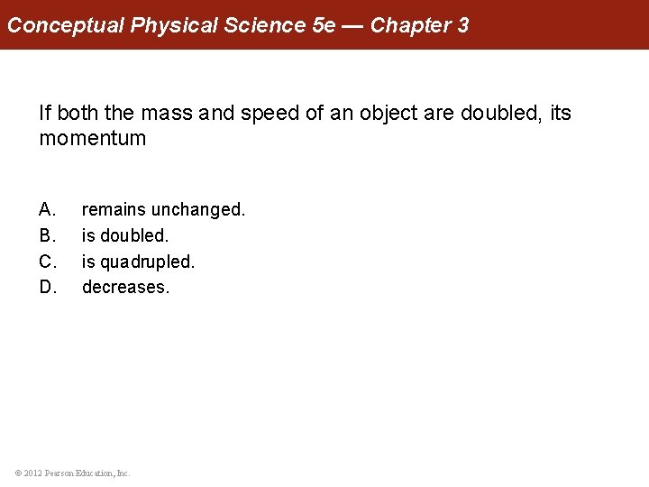 Conceptual Physical Science 5 e — Chapter 3 If both the mass and speed