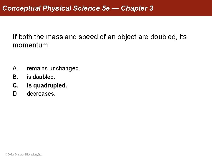 Conceptual Physical Science 5 e — Chapter 3 If both the mass and speed