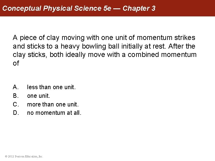 Conceptual Physical Science 5 e — Chapter 3 A piece of clay moving with