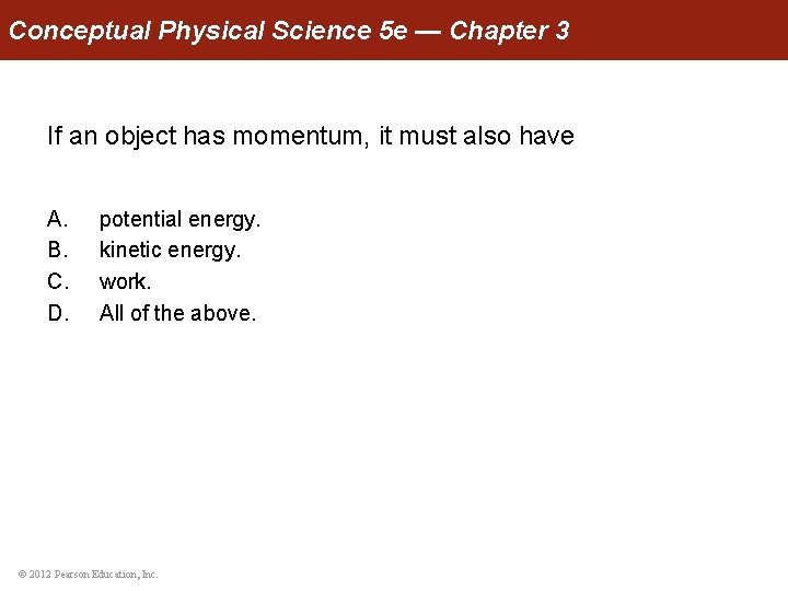 Conceptual Physical Science 5 e — Chapter 3 If an object has momentum, it