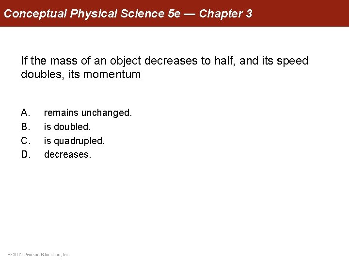 Conceptual Physical Science 5 e — Chapter 3 If the mass of an object