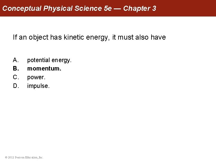 Conceptual Physical Science 5 e — Chapter 3 If an object has kinetic energy,