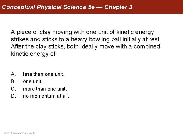 Conceptual Physical Science 5 e — Chapter 3 A piece of clay moving with