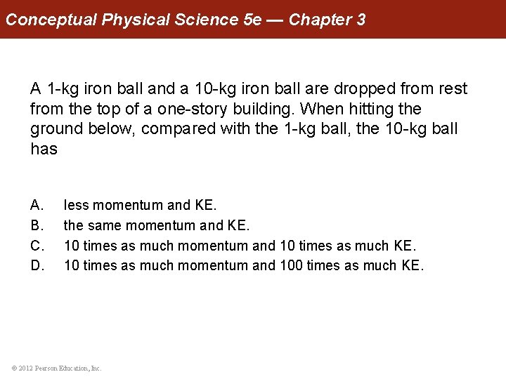 Conceptual Physical Science 5 e — Chapter 3 A 1 -kg iron ball and