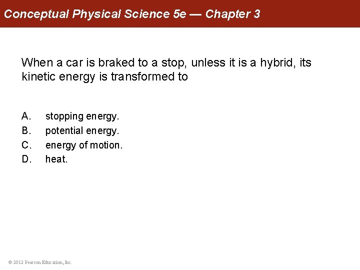 Conceptual Physical Science 5 e — Chapter 3 When a car is braked to
