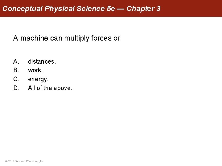 Conceptual Physical Science 5 e — Chapter 3 A machine can multiply forces or