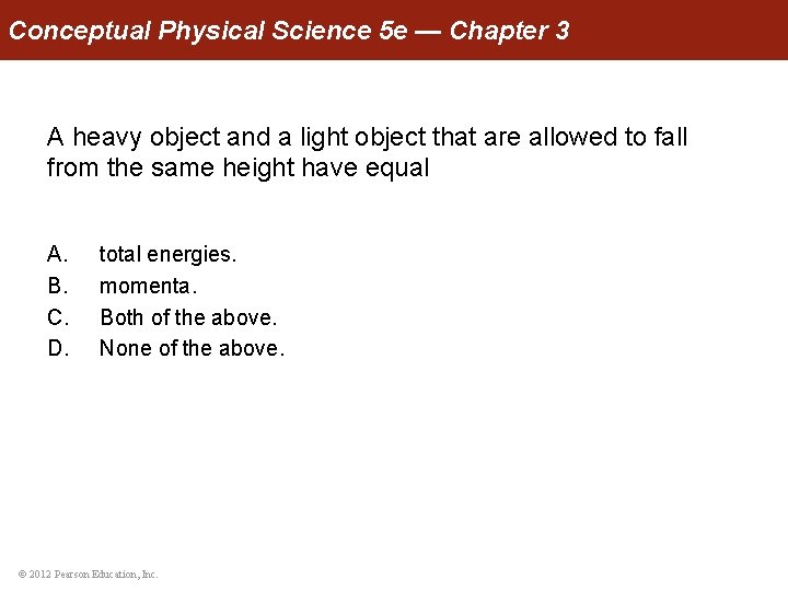 Conceptual Physical Science 5 e — Chapter 3 A heavy object and a light