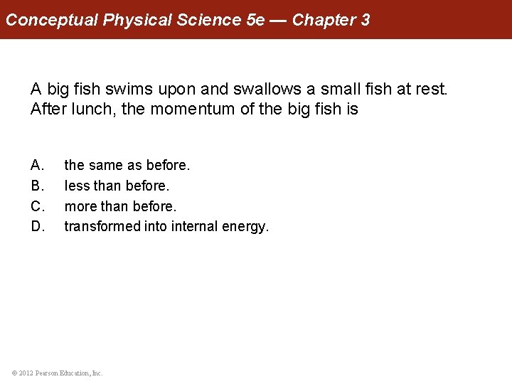 Conceptual Physical Science 5 e — Chapter 3 A big fish swims upon and