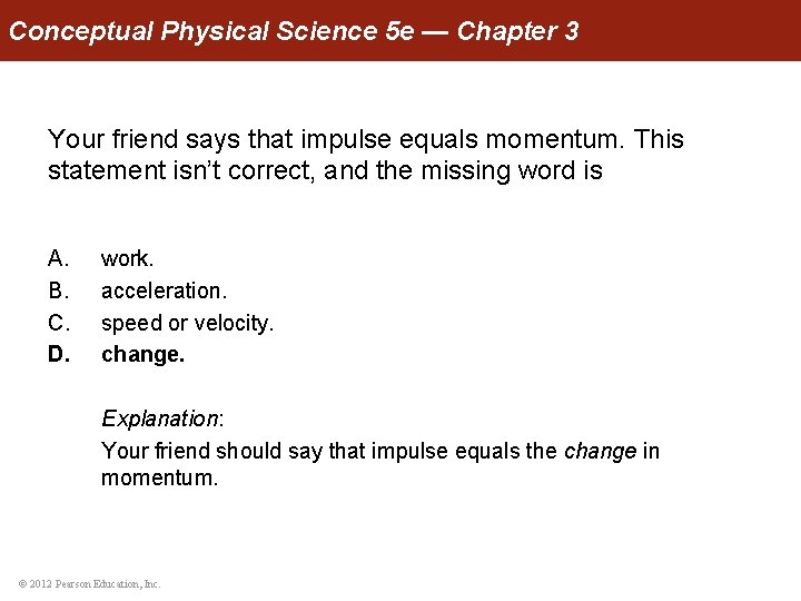 Conceptual Physical Science 5 e — Chapter 3 Your friend says that impulse equals