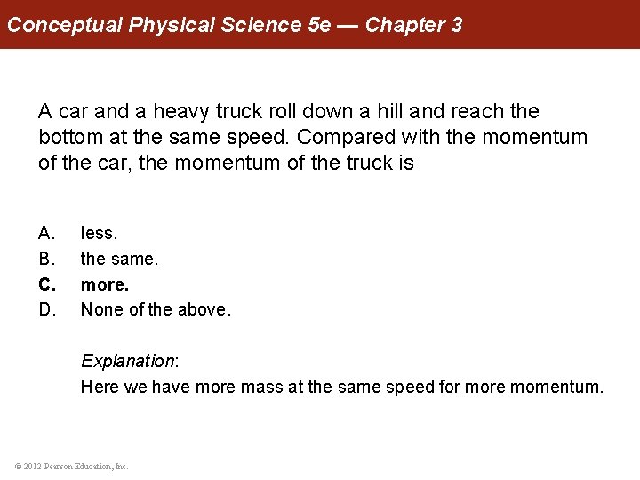 Conceptual Physical Science 5 e — Chapter 3 A car and a heavy truck