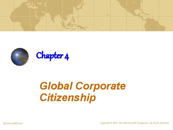 Chapter 4 Global Corporate Citizenship Mc. Graw-Hill/Irwin Copyright © 2008 The Mc. Graw-Hill Companies,