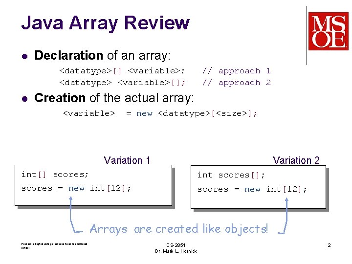 Java Array Review l Declaration of an array: <datatype>[] <variable>; <datatype> <variable>[]; l //