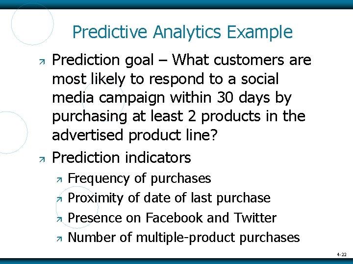 Predictive Analytics Example Prediction goal – What customers are most likely to respond to