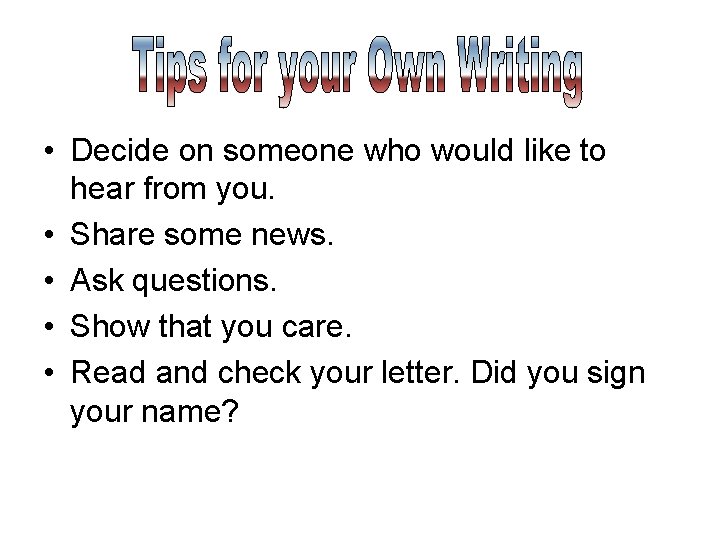  • Decide on someone who would like to hear from you. • Share