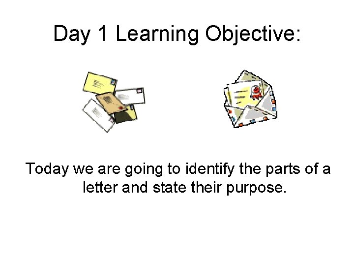Day 1 Learning Objective: Today we are going to identify the parts of a