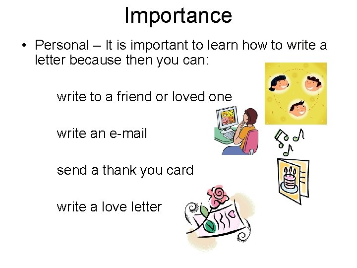 Importance • Personal – It is important to learn how to write a letter