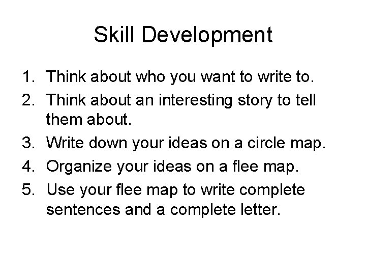 Skill Development 1. Think about who you want to write to. 2. Think about