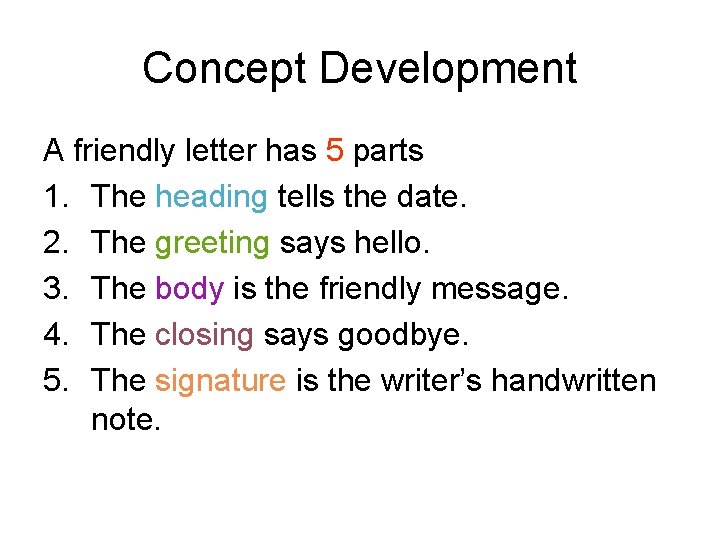 Concept Development A friendly letter has 5 parts 1. The heading tells the date.