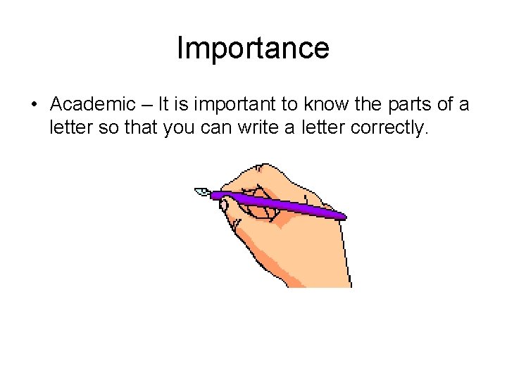 Importance • Academic – It is important to know the parts of a letter