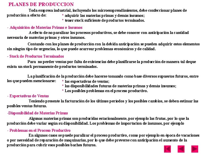 PLANES DE PRODUCCION Toda empresa industrial, incluyendo los microemprendimientos, debe confeccionar planes de producción