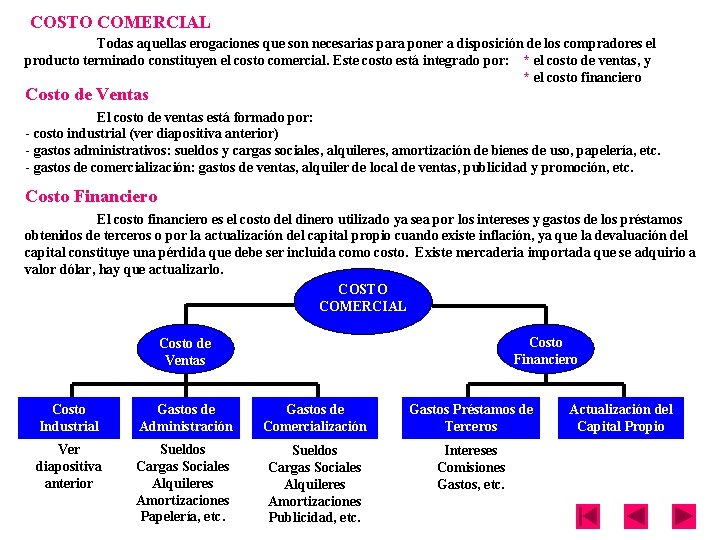 COSTO COMERCIAL Todas aquellas erogaciones que son necesarias para poner a disposición de los