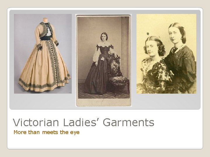 Victorian Ladies’ Garments More than meets the eye 